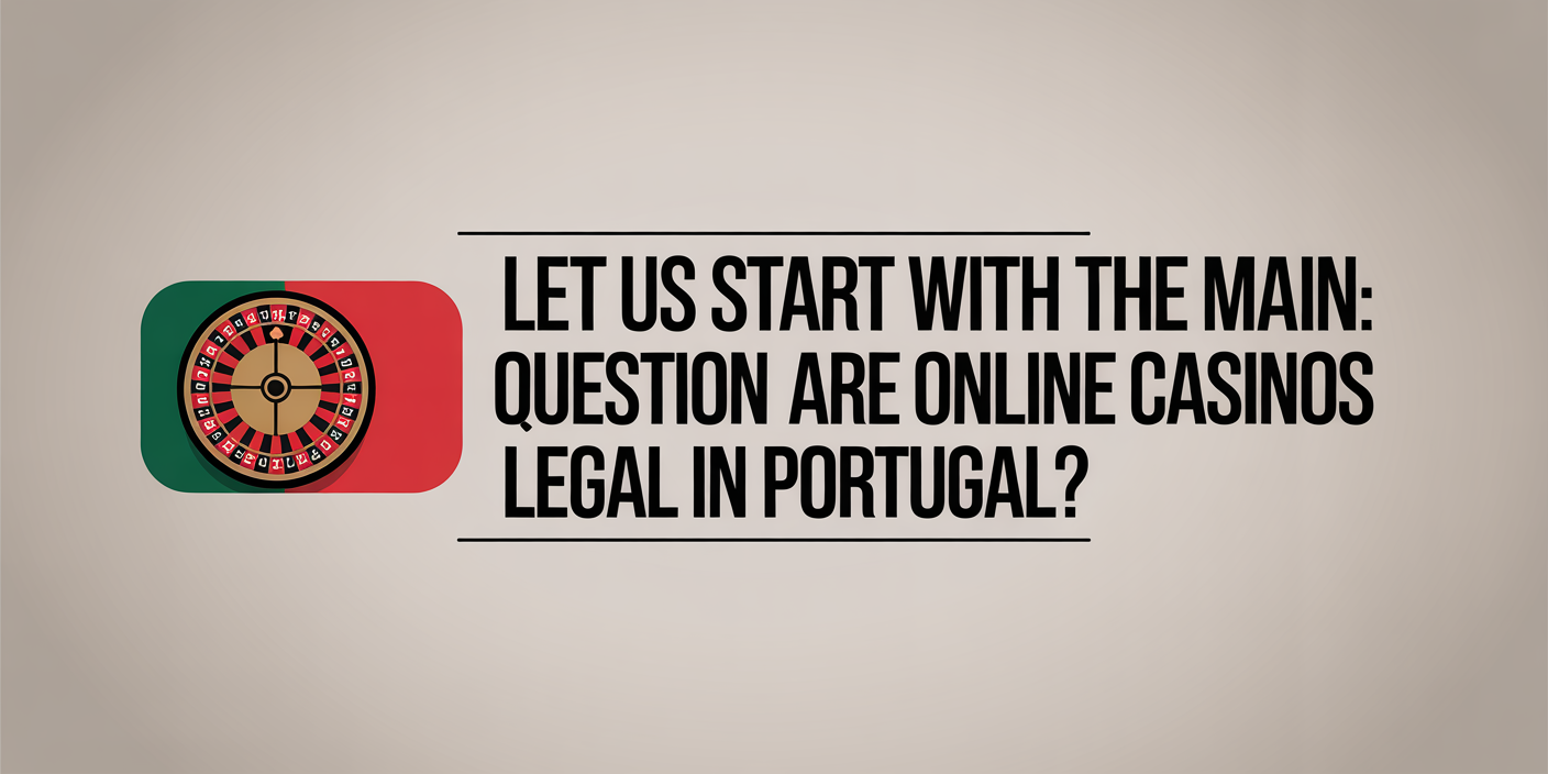 Let us start with the main question: Are online casinos legal in Portugal?
