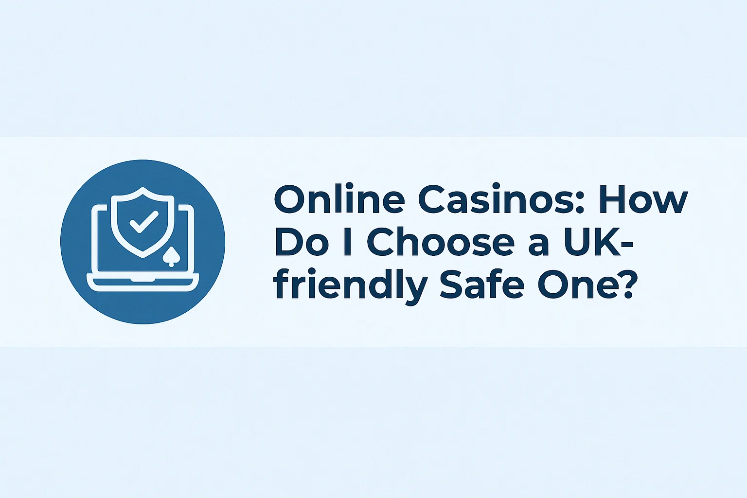 Online Casinos: How Do I Choose a UK‑friendly Safe One?